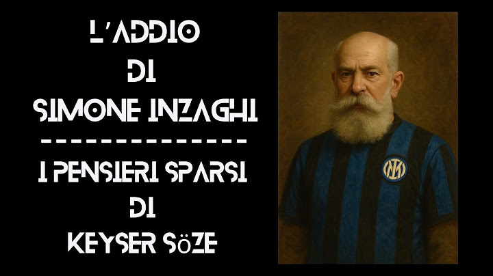L'ADDIO DI SIMONE INZAGHI - I PENSIERI SPARSI DI KEYSER SÖZE