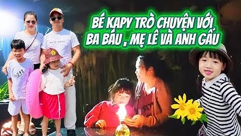 Bé Kapy Trò Chuyện Với Ba Báu , Mẹ Lê và Anh Gấu ... 😍❤🎉