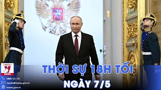 Thời sự 18h tối ngày 7\/5.Ông Vladimir Putin tuyên thệ nhậm chức Tổng thống Nga nhiệm kỳ 5(2024-2030)