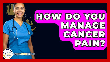 How Do You Manage Cancer Pain? - Oncology Support Network