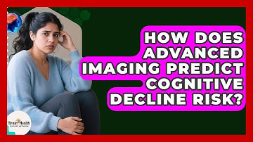 How Does Advanced Imaging Predict Cognitive Decline Risk? - Brain Health Support Network
