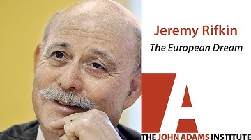 Jeremy Rifkin on The European Dream - The John Adams Institute