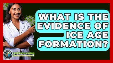 What Is The Evidence Of Ice Age Formation? - Earth Science Answers