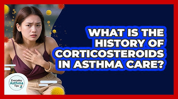 What Is The History Of Corticosteroids In Asthma Care? - Everyday Asthma Tips
