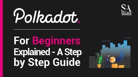 Polkadot for beginners explained - A Step by Step Guide