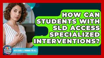 How Can Students With SLD Access Specialized Interventions? - Accessible Learning For All