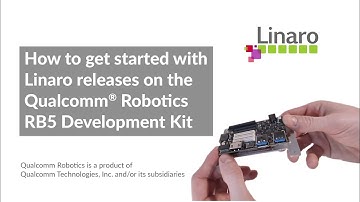 How to get started with Linaro releases on the Qualcomm® Robotics RB5 Development Kit