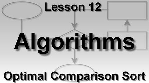 Algorithms Lesson 12: Optimal Comparison Sort