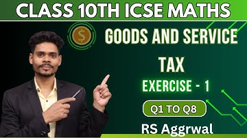 CLASS 10 MATHS GOODS & SERVICES TAX(GST) | EXERCISE - 1 | QUESTIONS 1 TO 8| RS AGGARWAL ICSE 2025