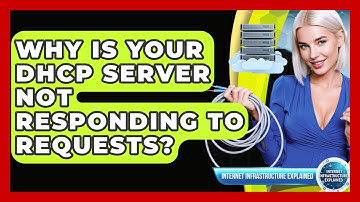Why Is Your DHCP Server Not Responding To Requests? - Internet Infrastructure Explained