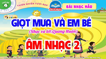 GIỌT MƯA VÀ EM BÉ - NHẠC MẪU | CHỦ ĐỀ 4 - THIÊN NHIÊN TƯƠI ĐẸP | ÂM NHẠC 2 - CHÂN TRỜI SÁNG TẠO