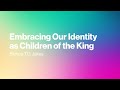 Embracing Our Identity as Children of the King