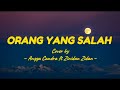 ORANG YANG SALAH - COVER BY ANGGA CANDRA FT ZINIDAN ZIDAN [LIRIK LAGU] 🎵