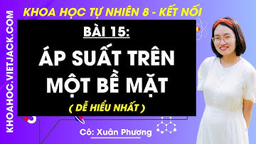 Khoa học tự nhiên 8 Bài 15: Áp suất trên một bề mặt | Kết nối tri thức (DỄ HIỂU NHẤT)