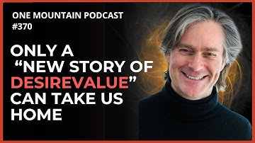 Only a “New Story of DesireValue” Can Take Us Home | Dr. Marc Gafni #370