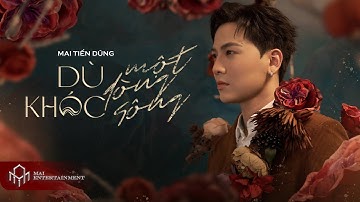 DÙ KHÓC MỘT DÒNG SÔNG | MAI TIẾN DŨNG | OFFICIAL MV