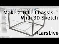 Fusion 360 — Make a Tube Chassis with 3D Sketch  — #LarsLive 100