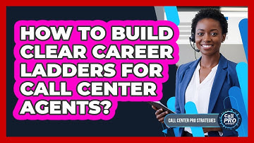 How To Build Clear Career Ladders For Call Center Agents?