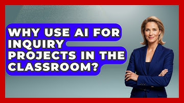 Why Use AI For Inquiry Projects In The Classroom? - Safe AI for The Classroom
