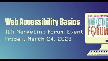 ILA Marketing Forum Event: Web Accessibility Basics