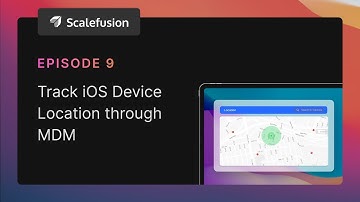 Ep 9 | How to track the device location through iOS MDM?