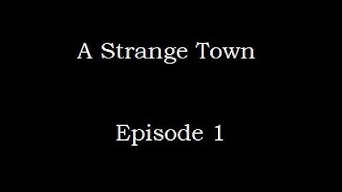 A Strange Town Series: Episode 1