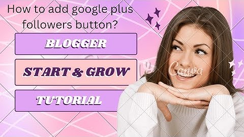 18. How to Add Google Plus Followers button in blogger? Blogger Tutorial for Beginners.