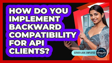 How Do You Implement Backward Compatibility For API Clients?