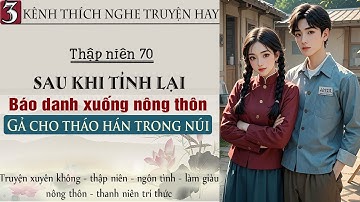 Tập 3 - Thập niên 70 sau khi tỉnh lại báo danh xuống nông thôn gả cho tháo hán trong núi