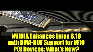 NVIDIA Enhances Linux 6.19 with DMA-BUF Support for VFIO PCI Devices: What