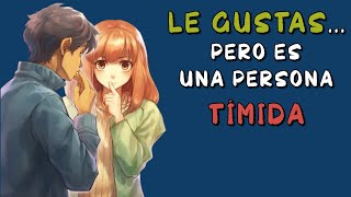 6 señales de que LE GUSTAS... pero es persona TÍMIDA