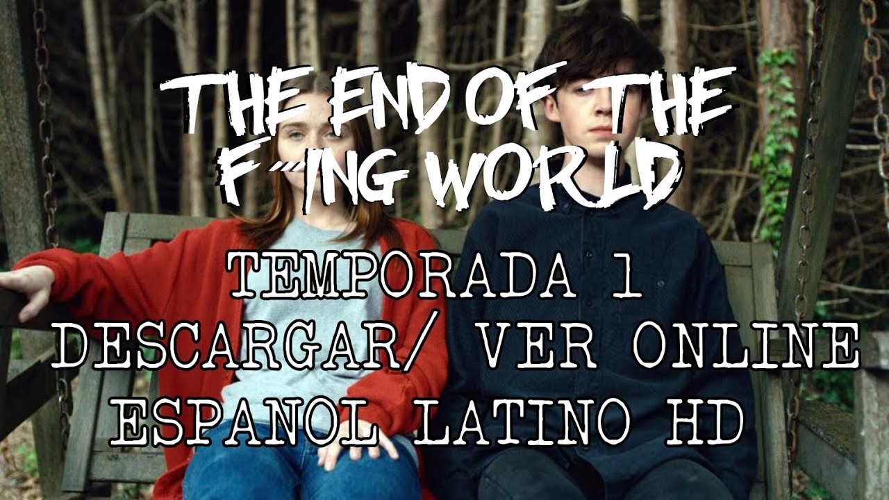 DESCARGAR THE END OF F***ING WORLD TEMPORADA 1 -- ESPAÑOL LATINO HD