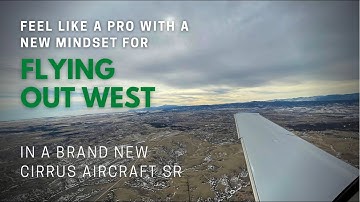 Develop a mindset for flying out west in a brand new Cirrus Aircraft SR