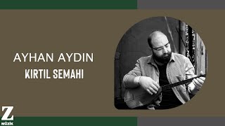 Ayhan Aydın - Kırtıl Semahı I Yolluk © 2023 Z Müzik Resimi