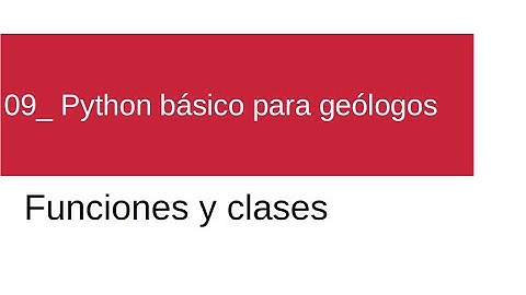 09- Python básico para geólogos: Funciones y Clases