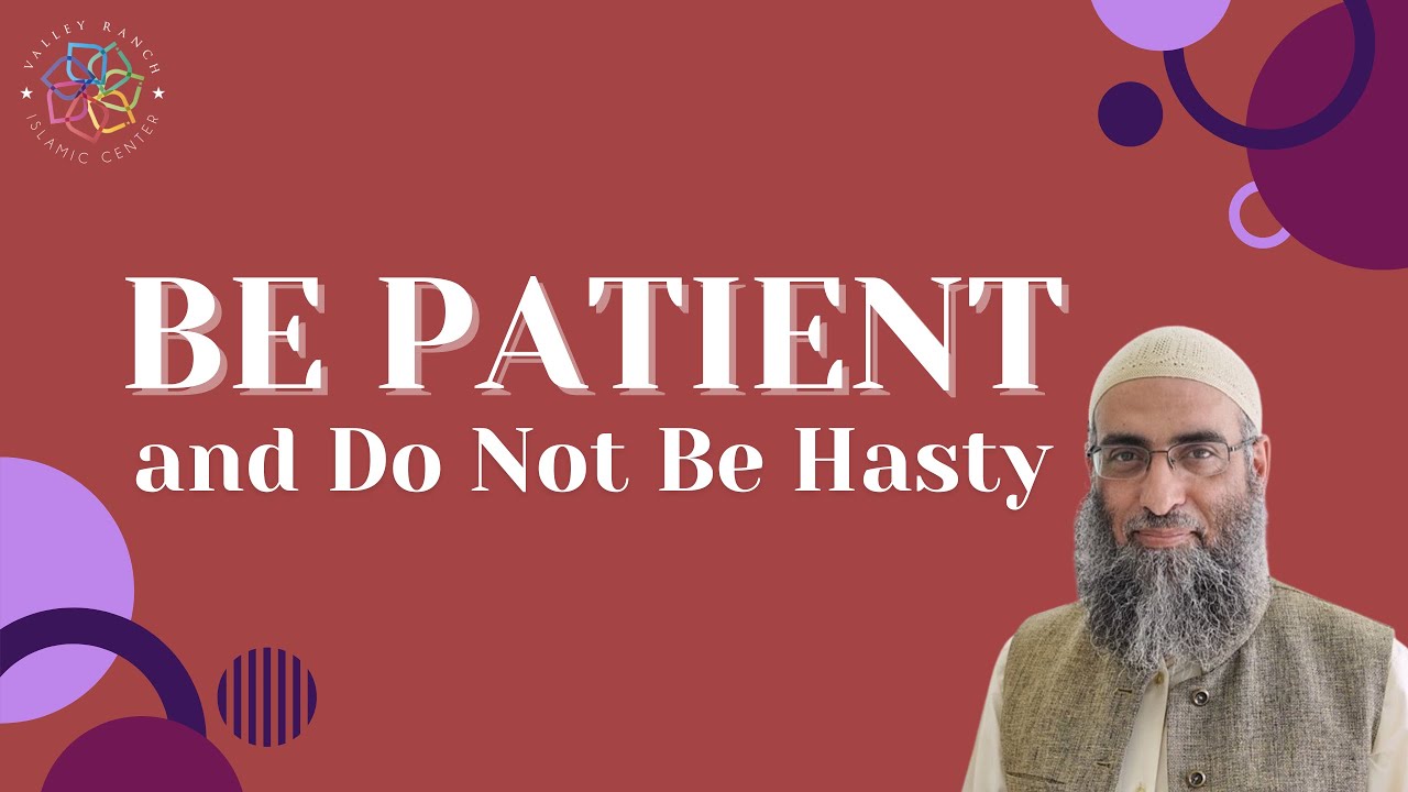 Be Patient and Do Not Be Hasty