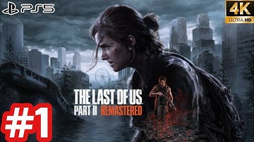 THE LAST OF US PART 2 REMASTERED - Gameplay Walkthrough - Part 1 [4K 60FPS PS5] No Commentary
