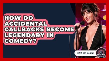 How Do Accidental Callbacks Become Legendary In Comedy? - Open Mic Manual