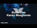Butterflies || Kacey Musgraves Lyrics