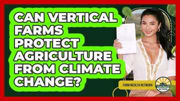 Can Vertical Farms Protect Agriculture From Climate Change? - Farm Wealth Network