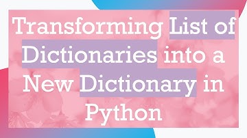 Transforming List of Dictionaries into a New Dictionary in Python