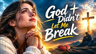 God Didn’t Let Me Break | Powerful Christian Song 2026 | Inspirational Worship Song | Jesus Song