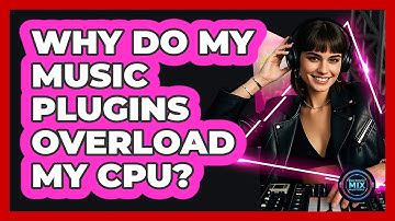 Why Do My Music Plugins Overload My CPU? - Electronic Mix Masters
