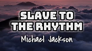 Michael Jackson - Slave to The Rhythm (Lyrics Video) 🎤