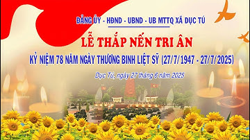 TRỰC TIẾP LỄ THẮP NẾN TRI ÂN KN 78 NĂM NGÀY THƯƠNG BINH LIỆT SỸ, Xã Dục Tú 27/7/2025
