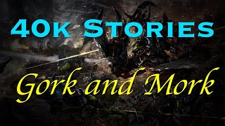 40k Stories: Gork and Mork