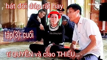 Tập(3)cuối: Hát dao đối đáp rất hay tí QUYỄN và clao THiỂU hát tại Tân Thành Bắc Quang.Văn Dũng hgtv