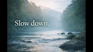 Slow Down. Nothing Needs Fixing Right Now