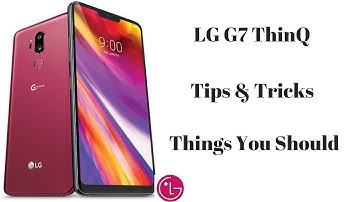 LG G7 ThinQ Tips & Tricks: First Things You Should Do