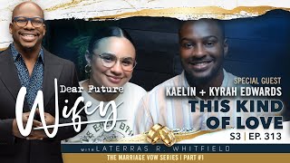 Dear Future Wifey S3, E313: This Kind of Love (Kaelin + Kyrah Edwards) Net Worth